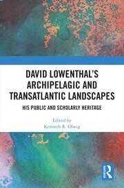David Lowenthal’s Archipelagic and Transatlantic Landscapes: His Public and Scholarly Heritage book cover
