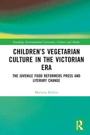 Children’s Vegetarian Culture in the Victorian Era: The Juvenile Food Reformers Press and Literary Change book cover
