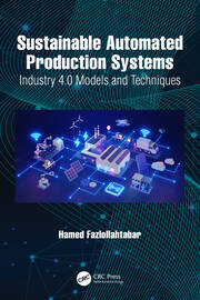 Sustainable Automated Production Systems: Industry 4.0 Models and Techniques book cover