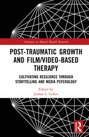 Post-Traumatic Growth and Film/Video-Based Therapy: Cultivating Resilience Through Storytelling and Media Psychology book cover