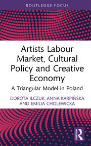 Artists Labour Market, Cultural Policy and Creative Economy: A Triangular Model in Poland book cover