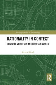 Rationality in Context: Unstable Virtues in an Uncertain World book cover