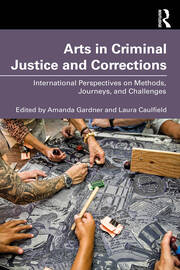 Arts in Criminal Justice and Corrections: International Perspectives on Methods, Journeys, and Challenges book cover
