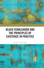 Black Femalehood and the Principles of Existence in Practice book cover
