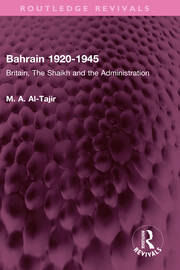 Bahrain 1920-1945: Britain, The Shaikh and the Administration book cover