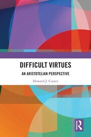 Difficult Virtues: An Aristotelian Perspective book cover