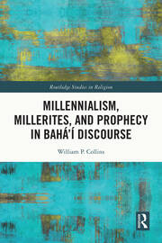 Millennialism, Millerites, and Prophecy in Bahá’í Discourse book cover