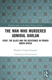 The Man Who Murdered Admiral Darlan: Vichy, the Allies and the Resistance in French North Africa book cover