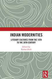 Indian Modernities: Literary Cultures from the 18th to the 20th Century book cover