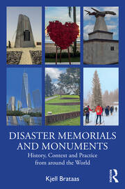 Disaster Memorials and Monuments: History, Context and Practice from around the World book cover