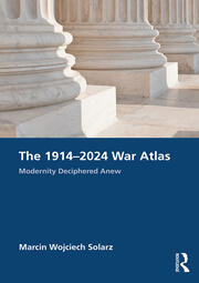 The 1914–2024 War Atlas: Modernity Deciphered Anew book cover