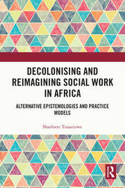 Decolonising and Reimagining Social Work in Africa: Alternative Epistemologies and Practice Models book cover