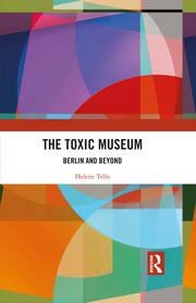 The Toxic Museum: Berlin and Beyond book cover