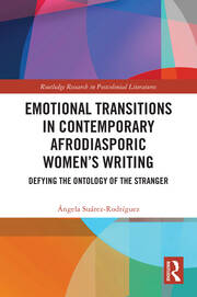 Emotional Transitions in Contemporary Afrodiasporic Women’s Writing: Defying the Ontology of the Stranger book cover