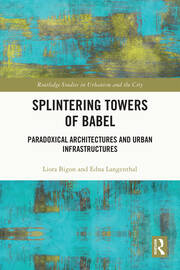 Splintering Towers of Babel: Paradoxical Architectures and Urban Infrastructures book cover
