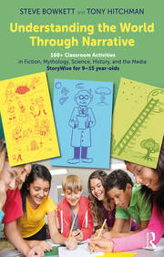 Understanding the World Through Narrative: 160+ Classroom Activities in Fiction, Mythology, Science, History, and the Media: StoryWise for 9–15  year-olds book cover