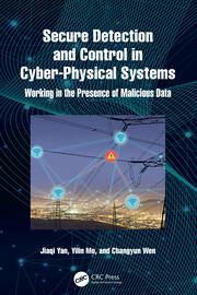 Secure Detection and Control in Cyber-Physical Systems: Working in the Presence of Malicious Data book cover