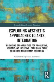 Exploring Aesthetic Approaches to Arts Integration: Providing Opportunities for Productive, Holistic and Inclusive Learning in Early Childhood and Primary Education book cover