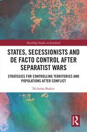 States, Secessionists and De Facto Control after Separatist Wars: Strategies for Controlling Territories and Populations after Conflict book cover
