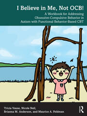 I Believe in Me, Not OCB!: A Workbook for Addressing Obsessive-Compulsive Behavior in Autism with Functional Behavior-based CBT book cover