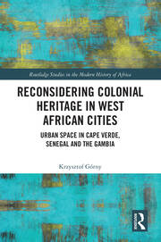 Reconsidering Colonial Heritage in West African Cities: Urban Space in Cape Verde, Senegal and The Gambia book cover