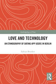 Love and Technology: An Ethnography of Dating App Users in Berlin book cover