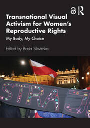 Transnational Visual Activism for Women’s Reproductive Rights: My Body, My Choice book cover