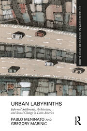 Urban Labyrinths: Informal Settlements, Architecture, and Social Change in Latin America book cover