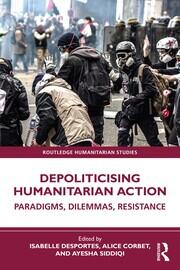 Depoliticising Humanitarian Action: Paradigms, Dilemmas, Resistance book cover