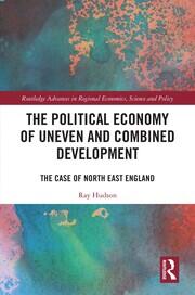 The Political Economy of Uneven and Combined Development: The Case of North East England book cover