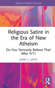 Religious Satire in the Era of New Atheism: Do You ‘Seriously Believe That’ After 9/11 book cover