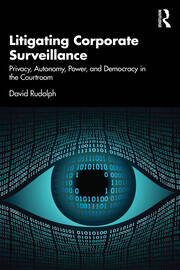 Litigating Corporate Surveillance: Privacy, Autonomy, Power, and Democracy in the Courtroom book cover