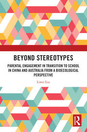 Beyond Stereotypes: Parental Engagement in Transition to School in China and Australia from a Bioecological Perspective book cover