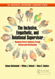 The Inclusive, Empathetic, and Relational Supervisor: Managing Diverse Employees through Interpersonal Relationships book cover