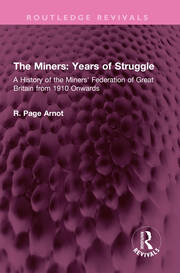 The Miners: Years of Struggle: A History of the Miners' Federation of Great Britain from 1910 Onwards book cover