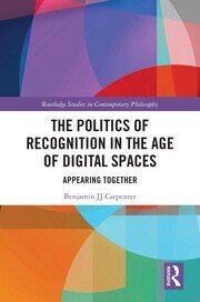 The Politics of Recognition in the Age of Digital Spaces: Appearing Together book cover