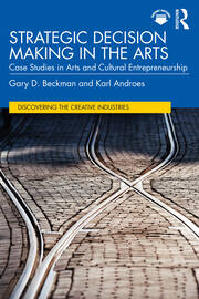 Strategic Decision Making in the Arts: Case Studies in Arts and Cultural Entrepreneurship book cover