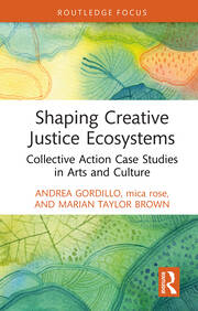 Shaping Creative Justice Ecosystems: Collective Action Case Studies in Arts and Culture book cover
