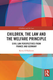Children, the Law and the Welfare Principle: Civil Law Perspectives from France and Germany book cover