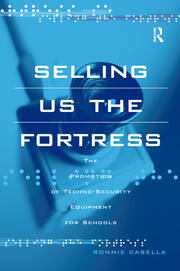 Selling Us the Fortress: The Promotion of Techno-Security Equipment for Schools book cover