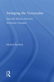 Swinging the Vernacular: Jazz and African American Modernist Literature book cover