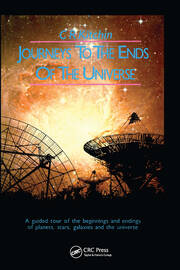 Journeys to the Ends of the Universe: A guided tour of the beginnings and endings of planets, stars, galaxies and the universe book cover