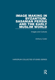 Image Making in Byzantium, Sasanian Persia and the Early Muslim World: Images and Cultures book cover