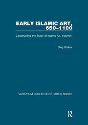 Early Islamic Art, 650–1100: Constructing the Study of Islamic Art, Volume I book cover