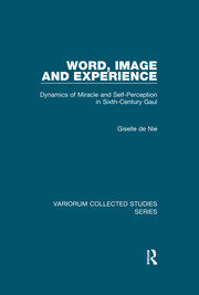 Word, Image and Experience: Dynamics of Miracle and Self-Perception in Sixth-Century Gaul book cover