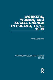 Workers, Women, and Social Change in Poland, 1870–1939 book cover
