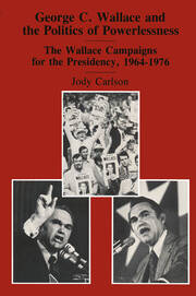 George C. Wallace and the Politics of Powerlessness: The Wallace Campaigns for the Presidency, 1964-76 book cover
