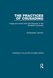 The Practices of Crusading: Image and Action from the Eleventh to the Sixteenth Centuries book cover