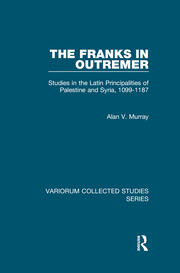 The Franks in Outremer: Studies in the Latin Principalities of Palestine and Syria, 1099-1187 book cover