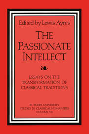 The Passionate Intellect: Essays on the Transformation of Classical Traditions presented to Professor I.G. Kidd book cover
